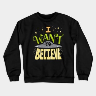 I want to believe Crewneck Sweatshirt